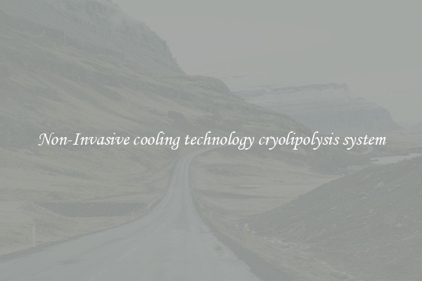 Non-Invasive cooling technology cryolipolysis system