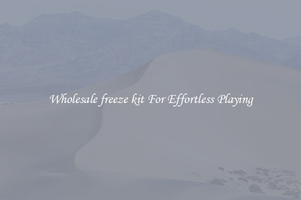 Wholesale freeze kit For Effortless Playing