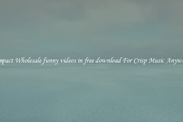 Compact Wholesale funny videos in free download For Crisp Music Anywhere