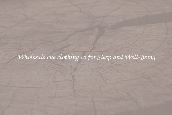 Wholesale cue clothing co for Sleep and Well-Being