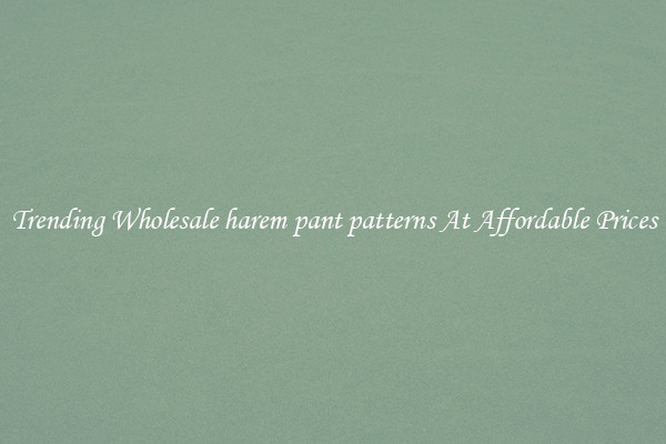Trending Wholesale harem pant patterns At Affordable Prices