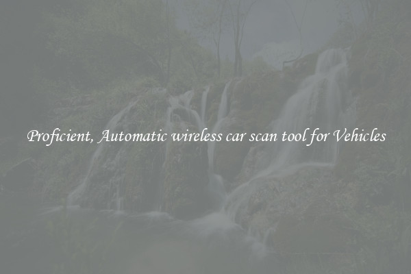 Proficient, Automatic wireless car scan tool for Vehicles