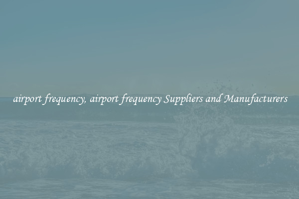 airport frequency, airport frequency Suppliers and Manufacturers