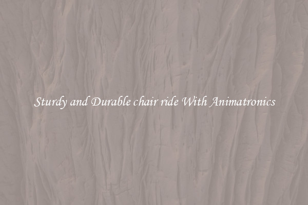 Sturdy and Durable chair ride With Animatronics