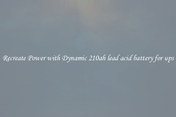 Recreate Power with Dynamic 210ah lead acid battery for ups