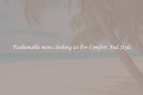 Fashionable mens clothing us For Comfort And Style