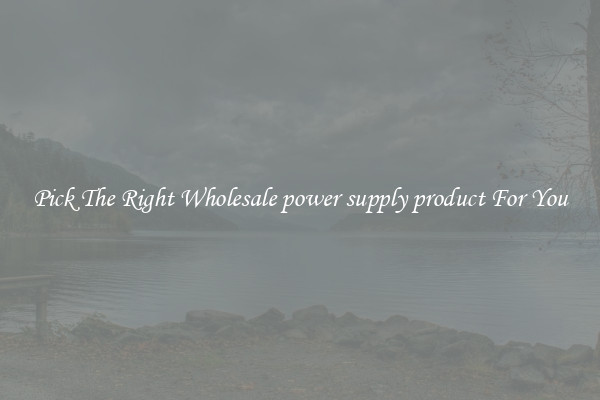 Pick The Right Wholesale power supply product For You