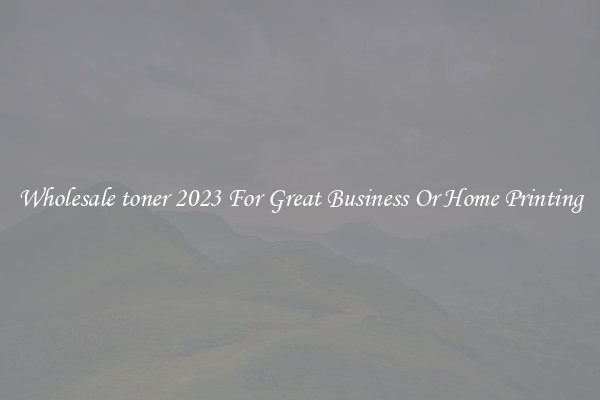 Wholesale toner 2023 For Great Business Or Home Printing