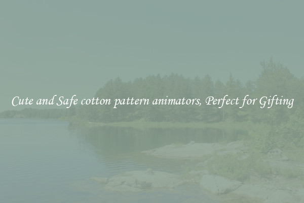 Cute and Safe cotton pattern animators, Perfect for Gifting