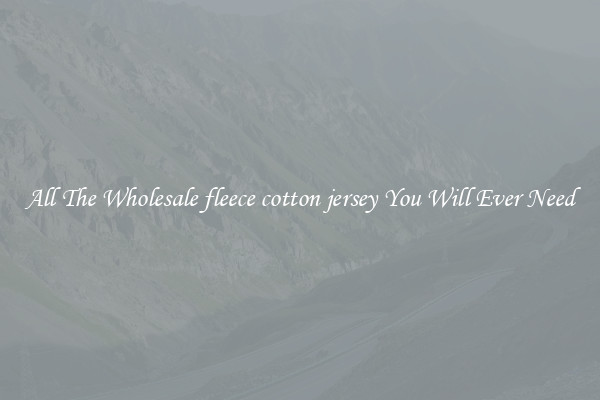 All The Wholesale fleece cotton jersey You Will Ever Need