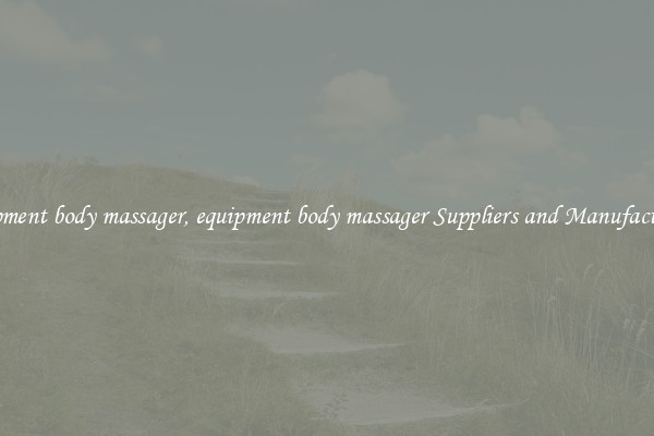 equipment body massager, equipment body massager Suppliers and Manufacturers