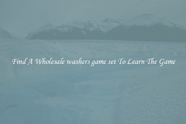 Find A Wholesale washers game set To Learn The Game