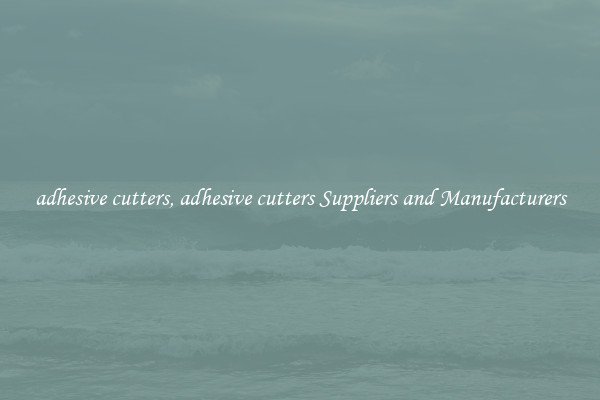 adhesive cutters, adhesive cutters Suppliers and Manufacturers