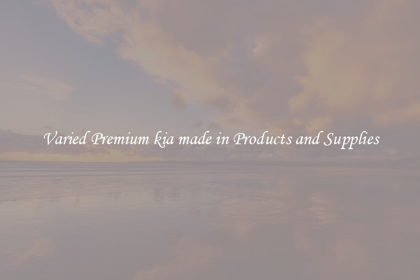 Varied Premium kia made in Products and Supplies