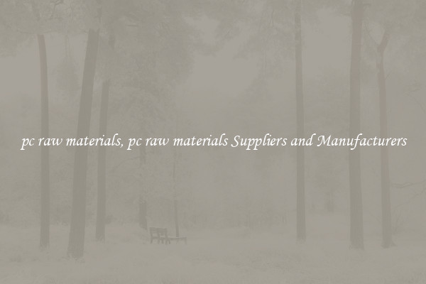 pc raw materials, pc raw materials Suppliers and Manufacturers