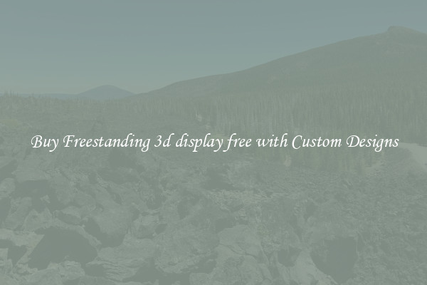 Buy Freestanding 3d display free with Custom Designs
