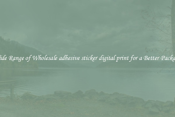A Wide Range of Wholesale adhesive sticker digital print for a Better Packaging 