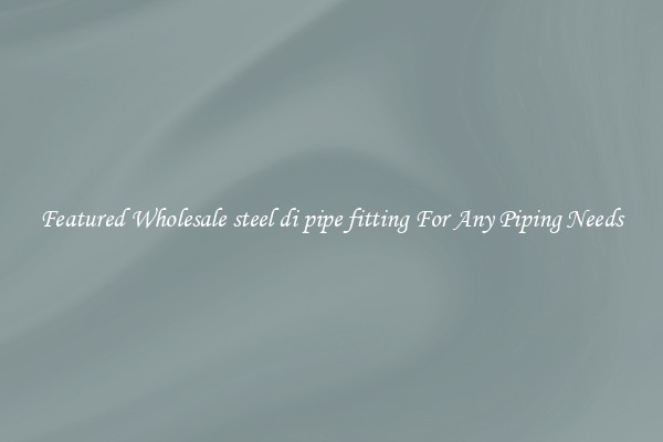 Featured Wholesale steel di pipe fitting For Any Piping Needs