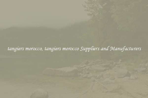 tangiers morocco, tangiers morocco Suppliers and Manufacturers
