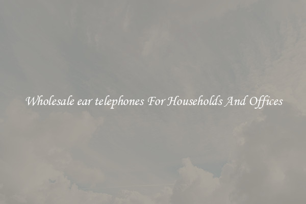 Wholesale ear telephones For Households And Offices