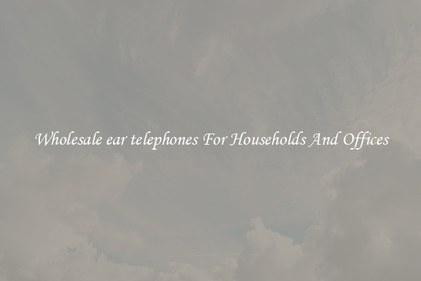 Wholesale ear telephones For Households And Offices