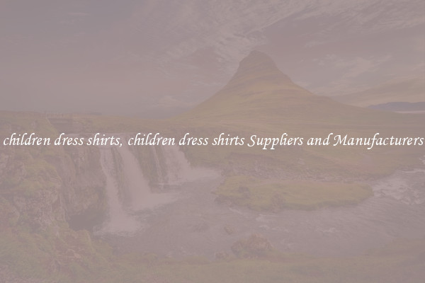 children dress shirts, children dress shirts Suppliers and Manufacturers