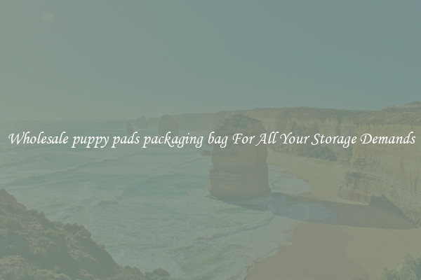 Wholesale puppy pads packaging bag For All Your Storage Demands