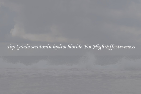 Top Grade serotonin hydrochloride For High Effectiveness