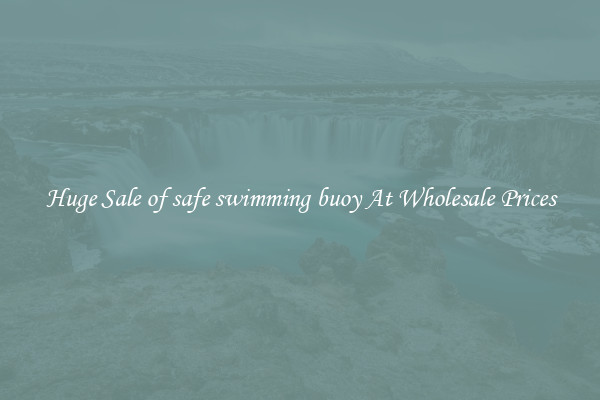 Huge Sale of safe swimming buoy At Wholesale Prices