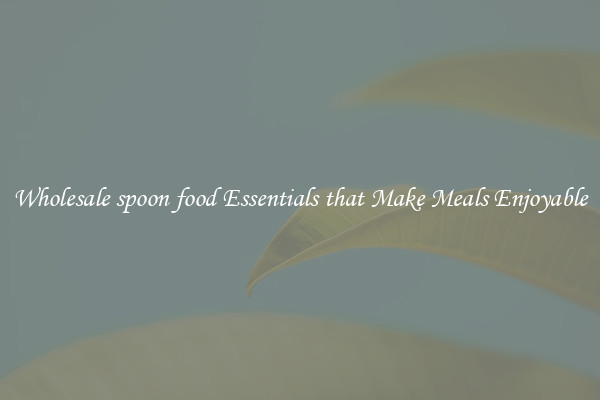 Wholesale spoon food Essentials that Make Meals Enjoyable