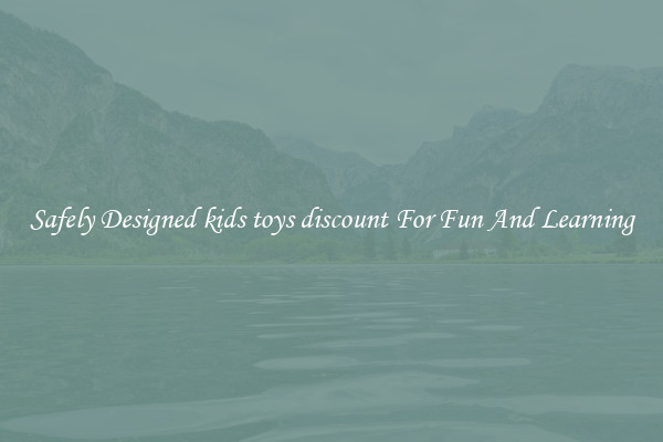 Safely Designed kids toys discount For Fun And Learning