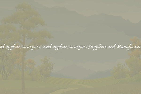used appliances export, used appliances export Suppliers and Manufacturers