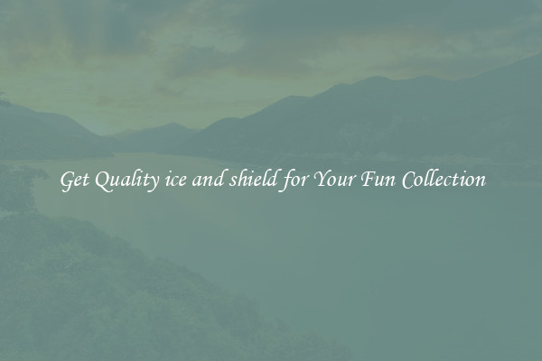 Get Quality ice and shield for Your Fun Collection
