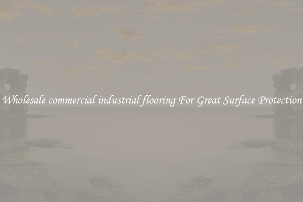 Wholesale commercial industrial flooring For Great Surface Protection
