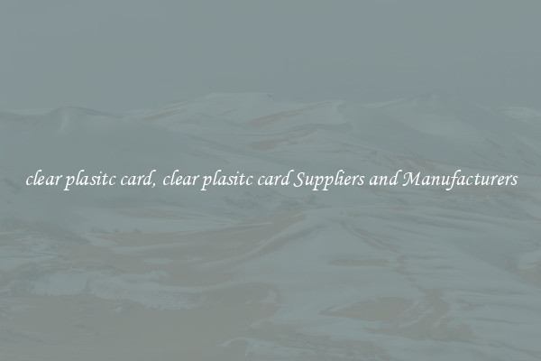 clear plasitc card, clear plasitc card Suppliers and Manufacturers