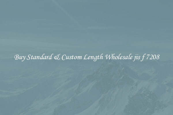 Buy Standard & Custom Length Wholesale jis f 7208