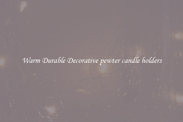 Warm Durable Decorative pewter candle holders