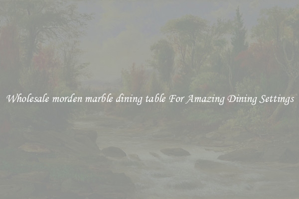 Wholesale morden marble dining table For Amazing Dining Settings