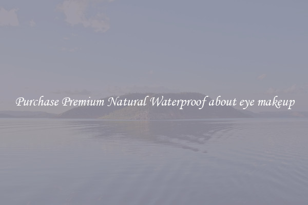 Purchase Premium Natural Waterproof about eye makeup