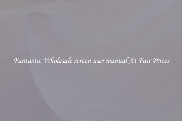 Fantastic Wholesale screen user manual At Fair Prices