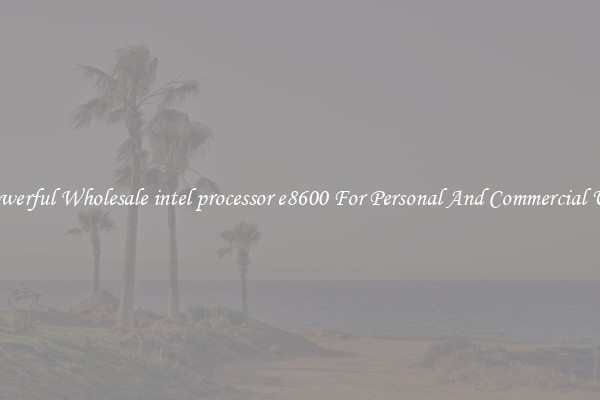 Powerful Wholesale intel processor e8600 For Personal And Commercial Use