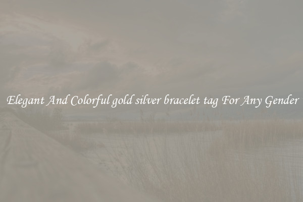 Elegant And Colorful gold silver bracelet tag For Any Gender