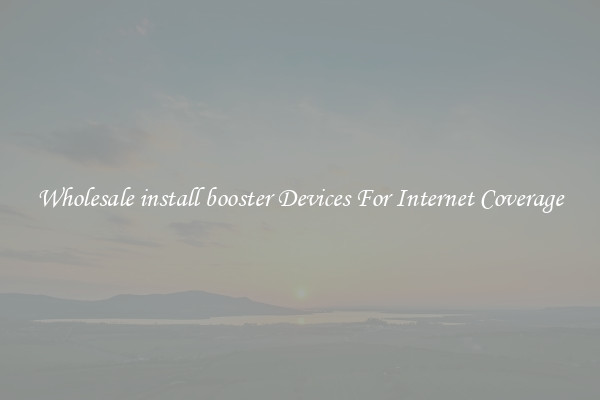 Wholesale install booster Devices For Internet Coverage
