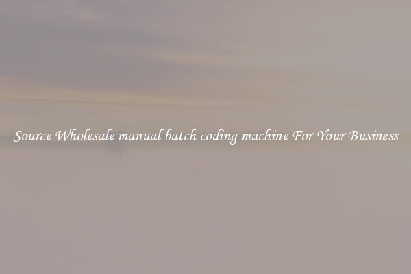 Source Wholesale manual batch coding machine For Your Business