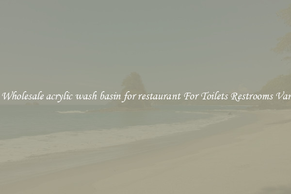 Buy Wholesale acrylic wash basin for restaurant For Toilets Restrooms Vanities
