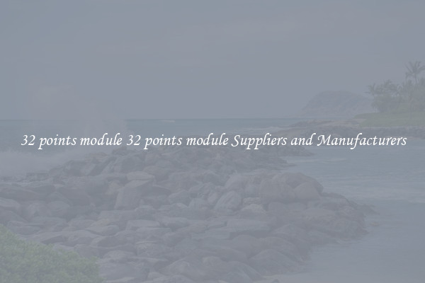 32 points module 32 points module Suppliers and Manufacturers