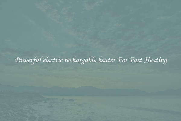 Powerful electric rechargable heater For Fast Heating