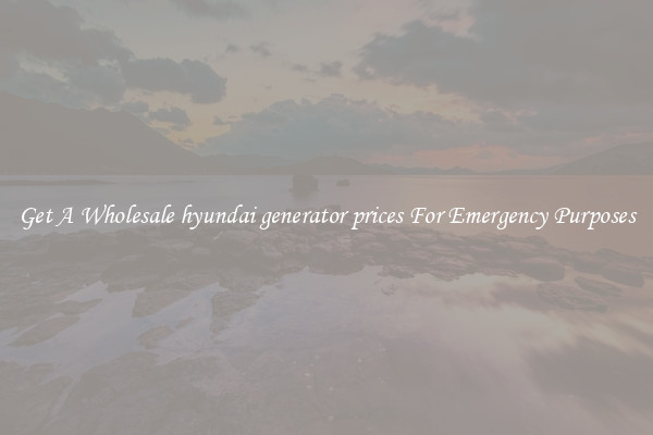Get A Wholesale hyundai generator prices For Emergency Purposes