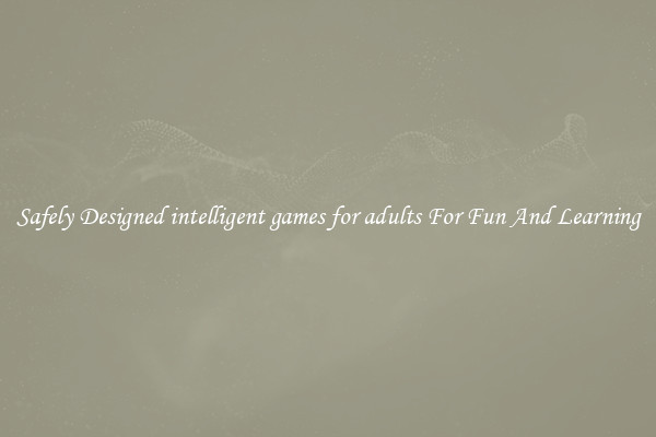 Safely Designed intelligent games for adults For Fun And Learning
