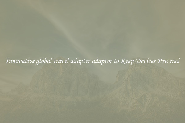 Innovative global travel adapter adaptor to Keep Devices Powered